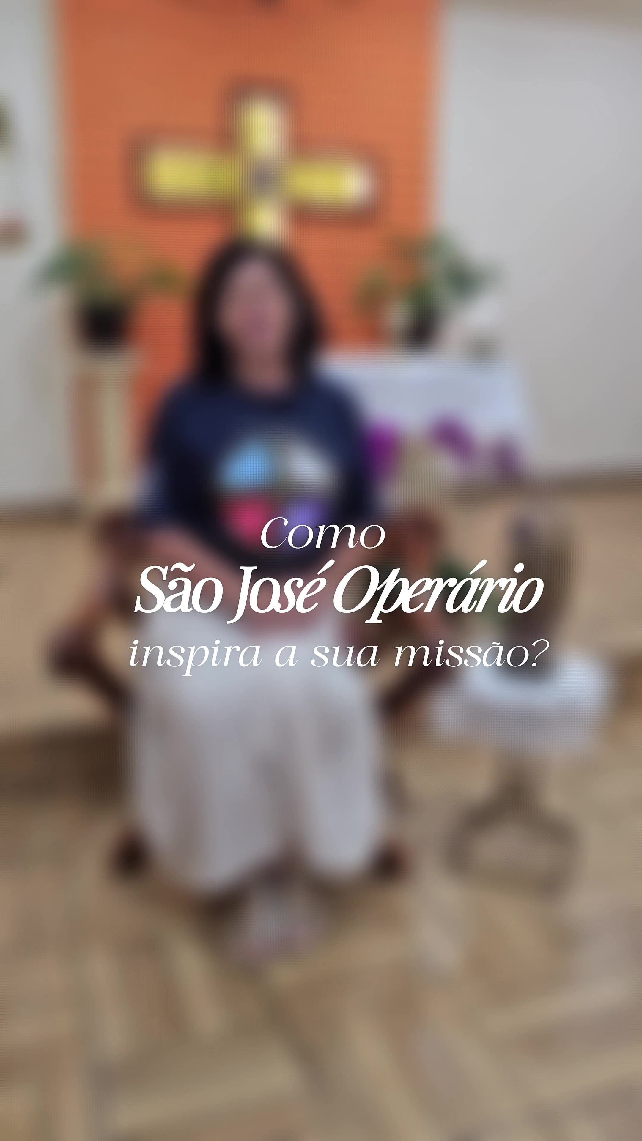 SÃO JOSÉ OPERÁRIO INSPIRA NOSSA MISSÃO